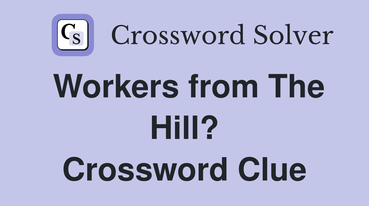 Workers from The Hill? Crossword Clue