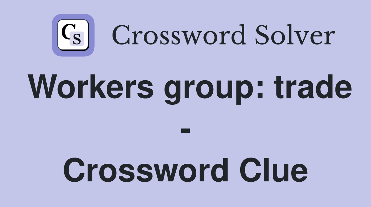 Workers group: trade - Crossword Clue
