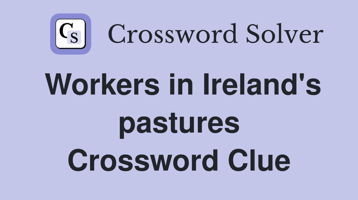 Workers in Ireland's pastures Crossword Clue