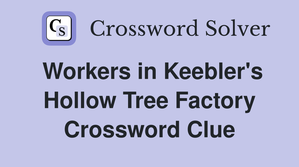 Workers in Keebler's Hollow Tree Factory Crossword Clue