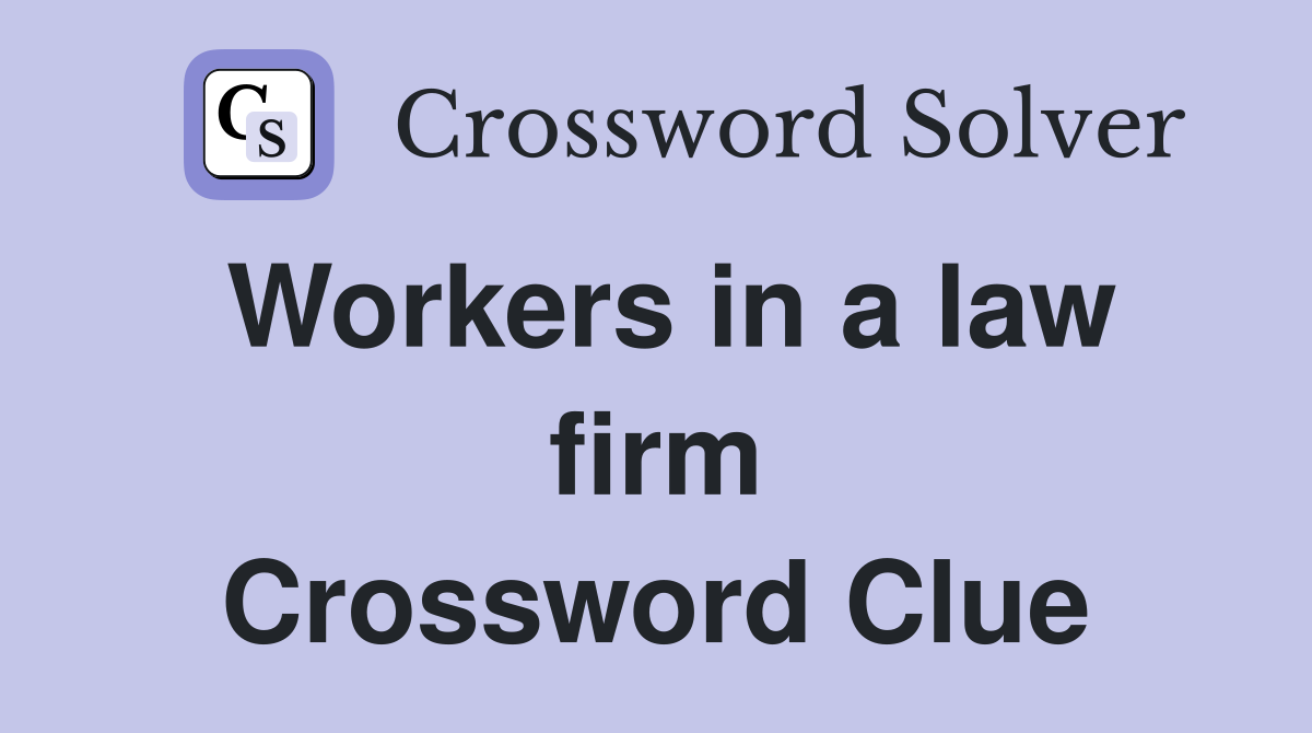 Workers in a law firm Crossword Clue