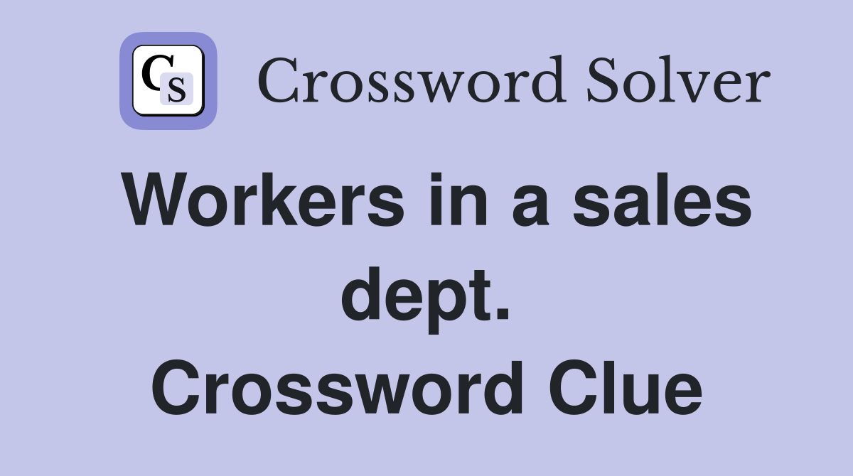 Workers in a sales dept. Crossword Clue