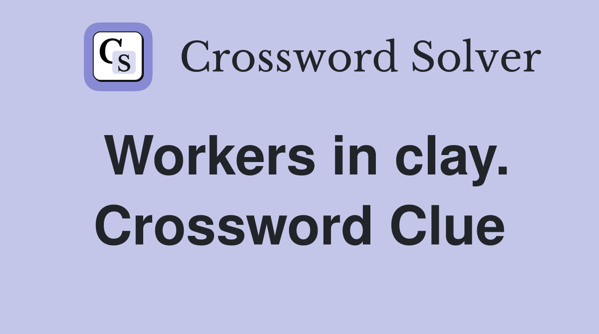 Workers in clay. Crossword Clue