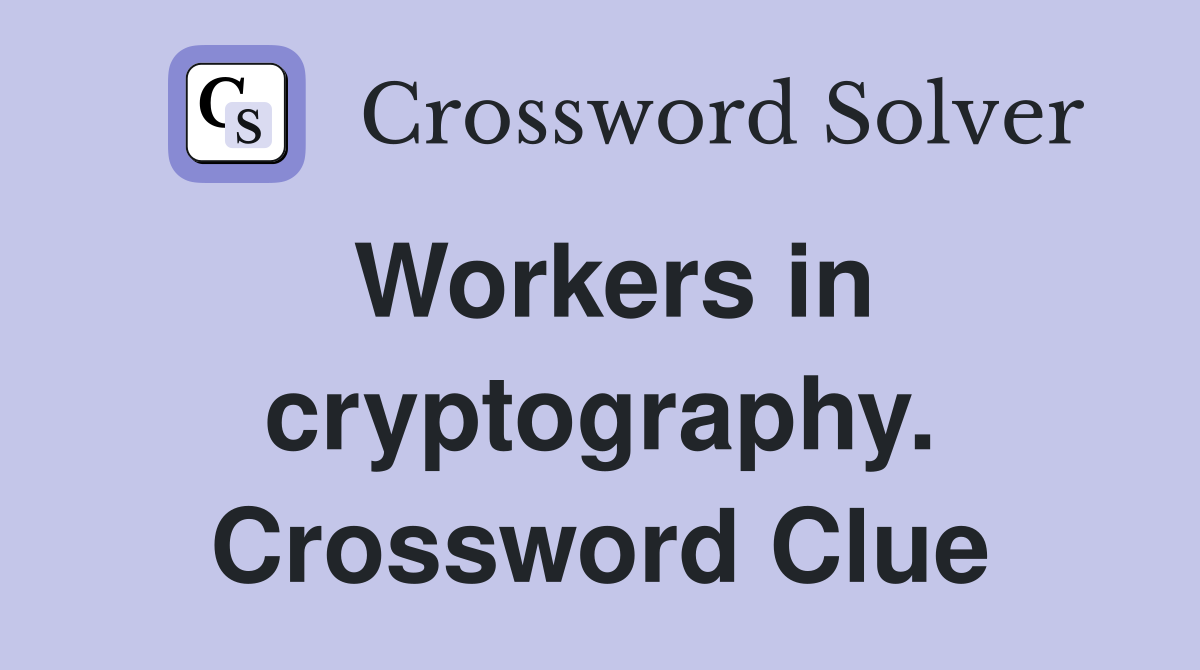 Workers in cryptography. Crossword Clue
