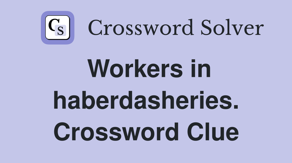 Workers in haberdasheries. Crossword Clue