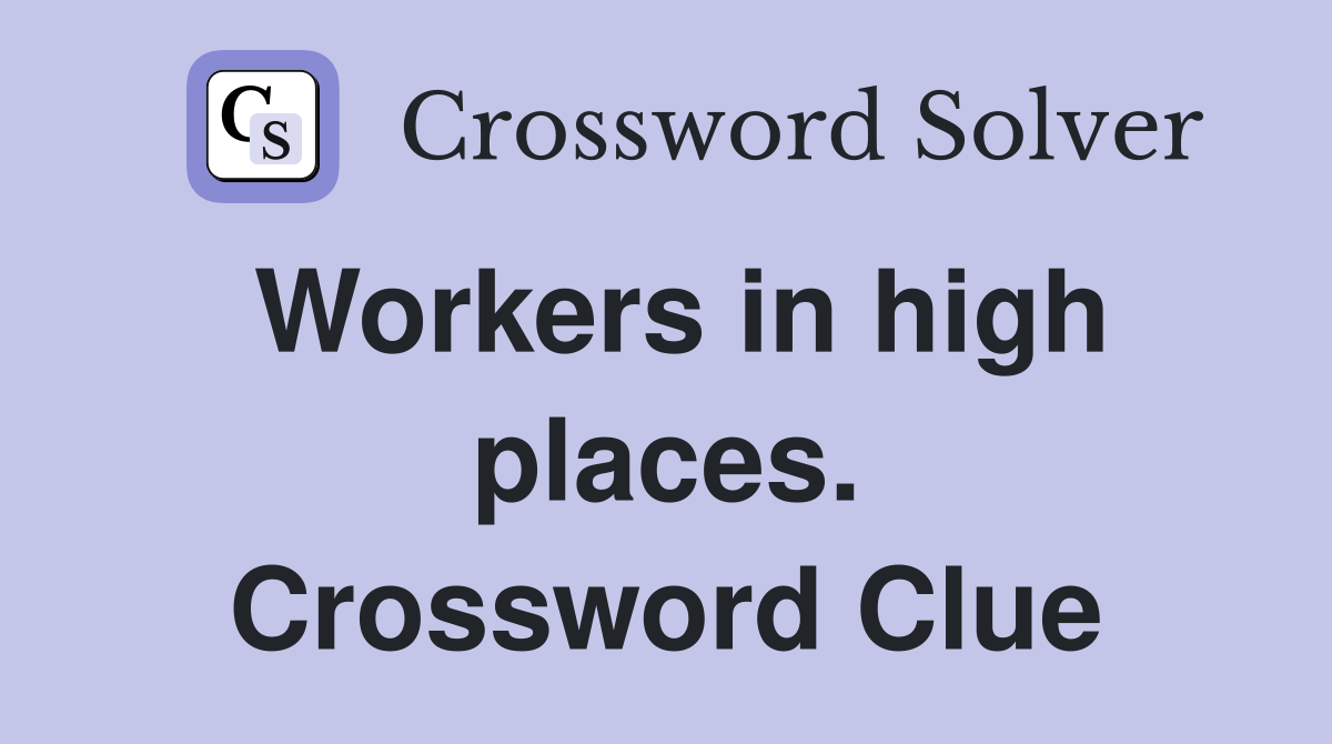Workers in high places. Crossword Clue