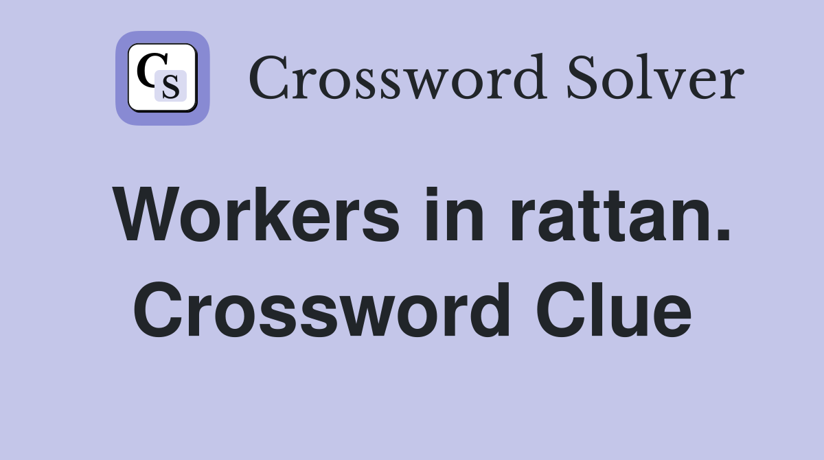Workers in rattan. Crossword Clue