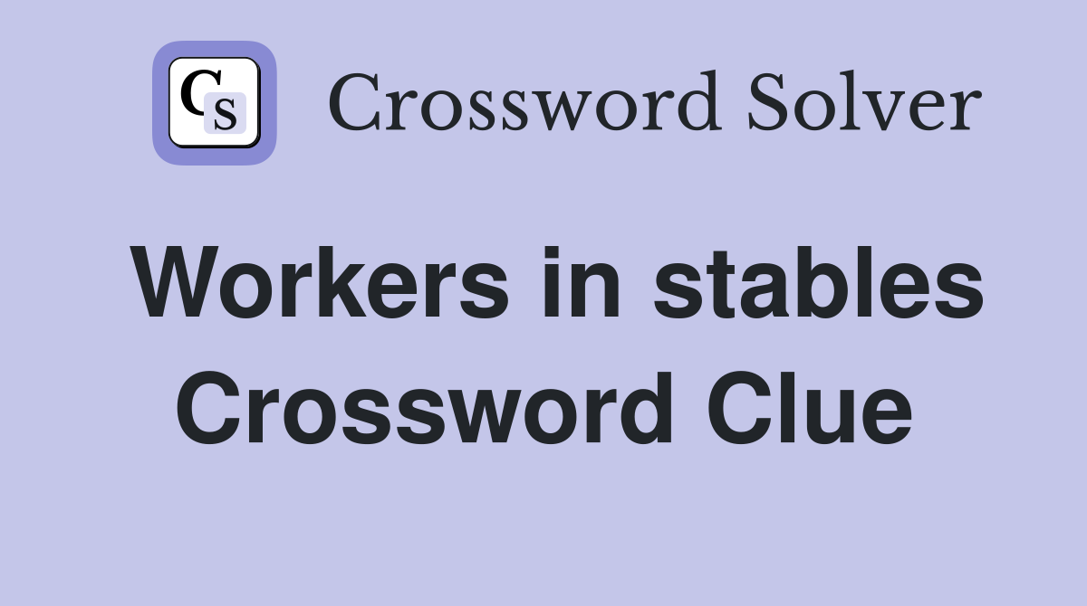 Workers in stables Crossword Clue