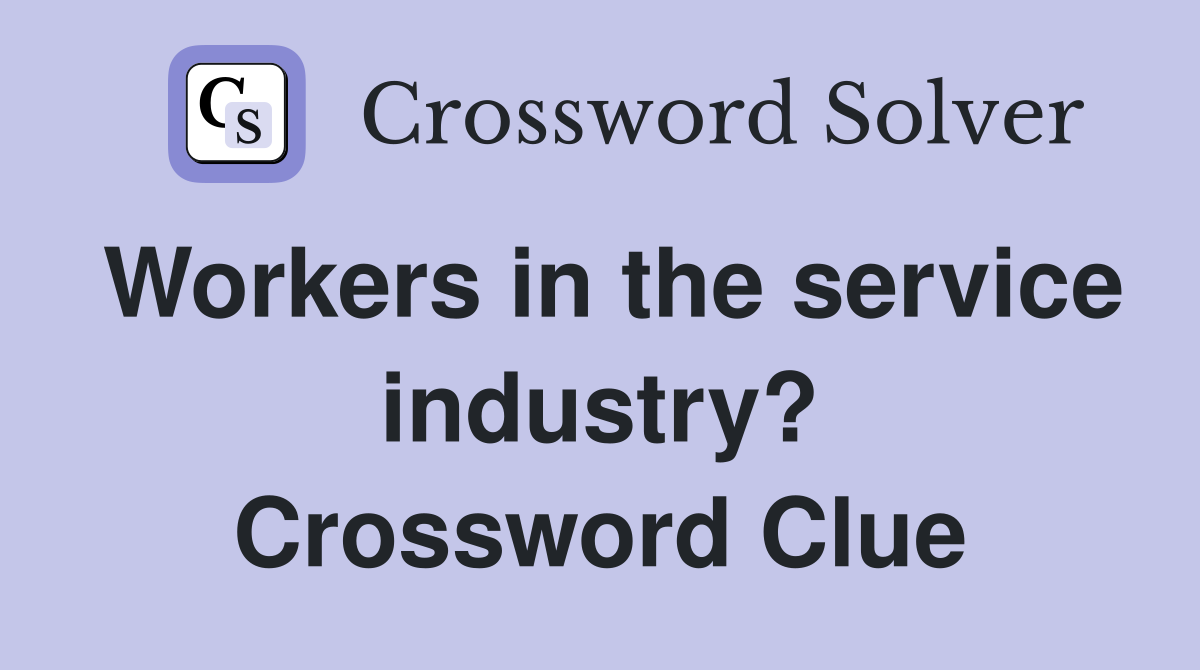 Workers in the service industry? Crossword Clue