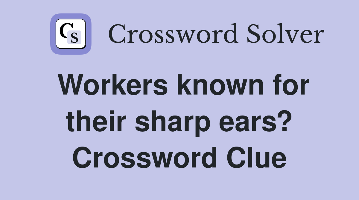 Workers known for their sharp ears? Crossword Clue