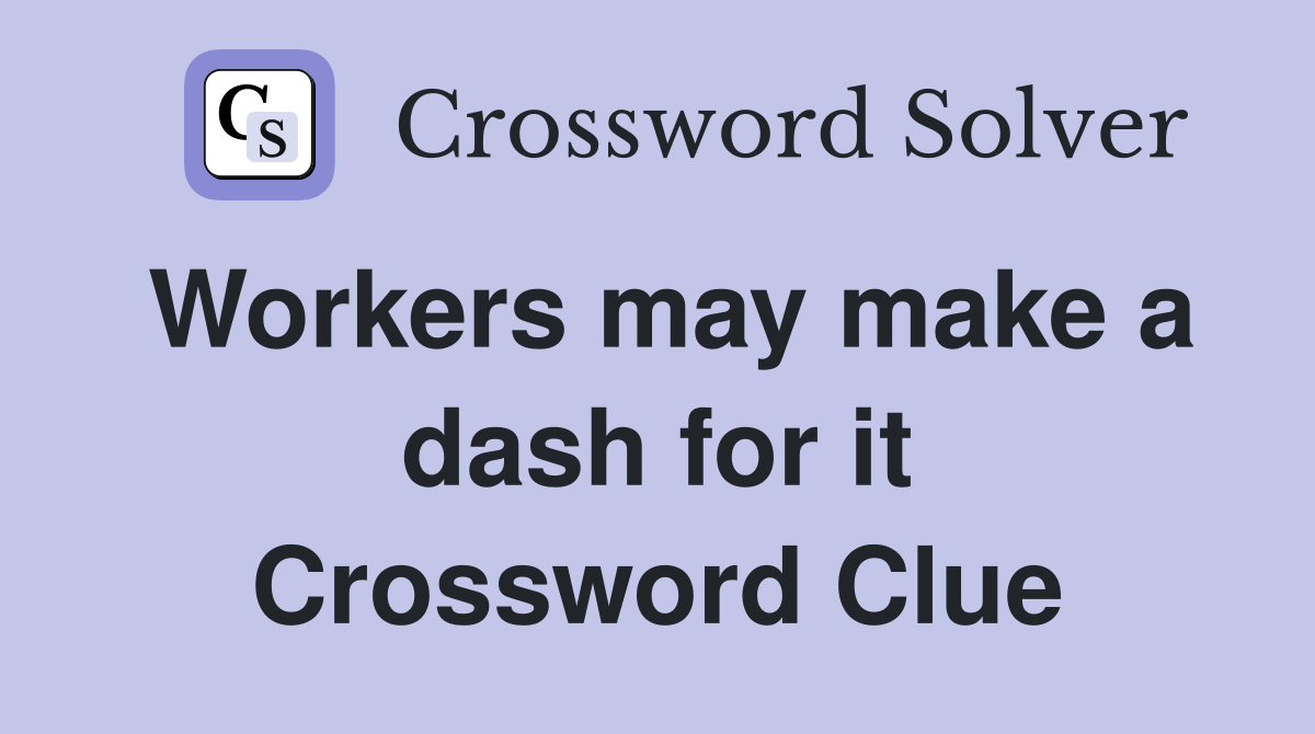 Workers may make a dash for it Crossword Clue
