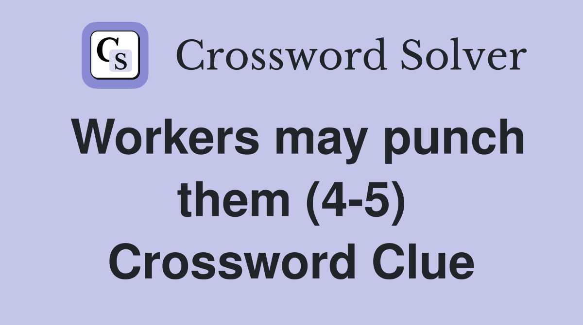 Workers may punch them (4-5) Crossword Clue
