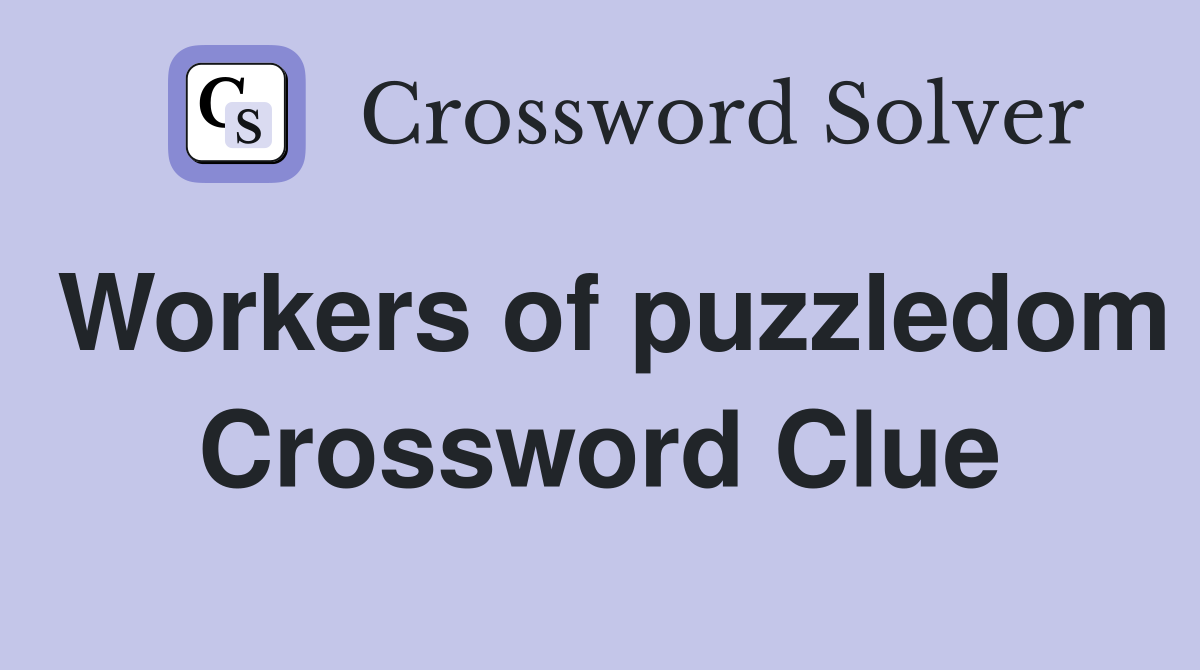 Workers of puzzledom Crossword Clue