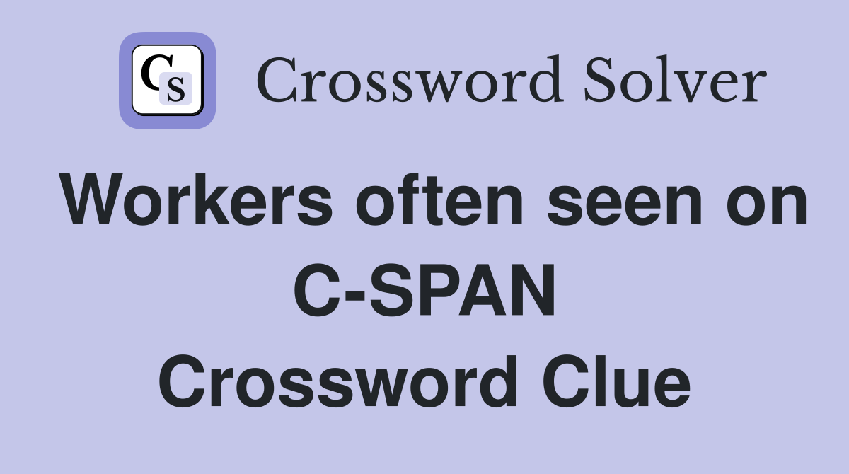 Workers often seen on C-SPAN Crossword Clue