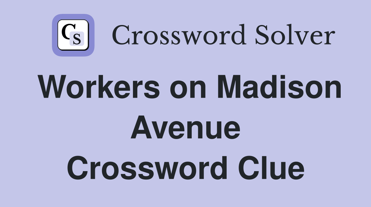 Workers on Madison Avenue Crossword Clue