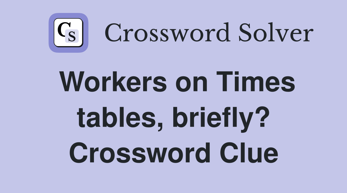 Workers on Times tables, briefly? Crossword Clue
