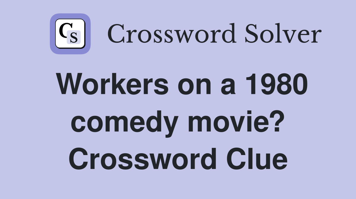 Workers on a 1980 comedy movie? Crossword Clue