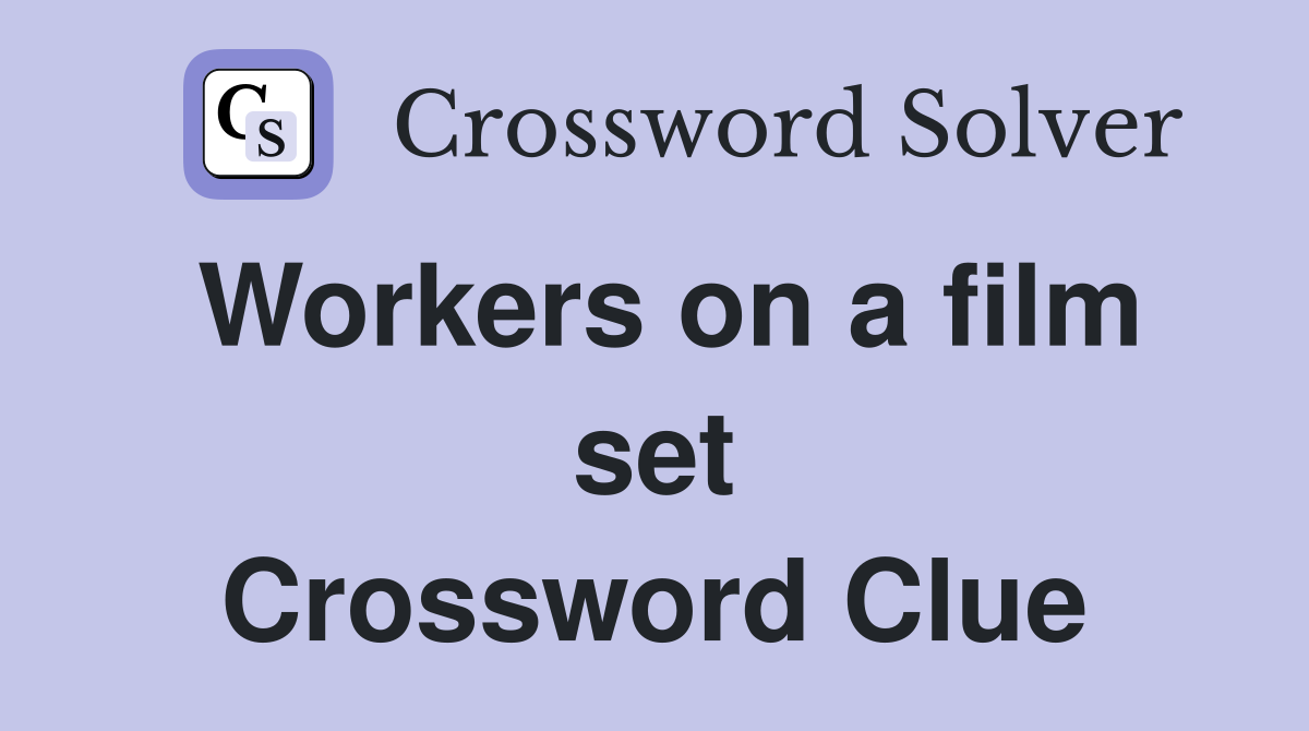 Workers on a film set Crossword Clue