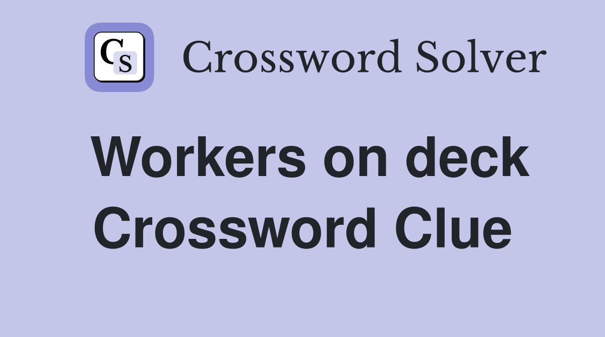 Workers on deck Crossword Clue