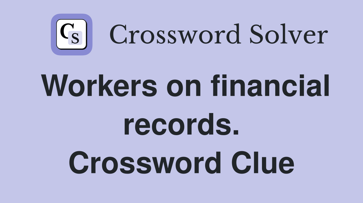 Workers on financial records. Crossword Clue