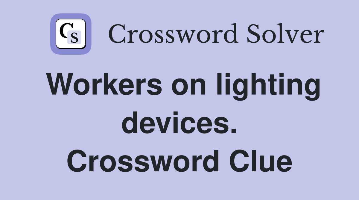Workers on lighting devices. Crossword Clue