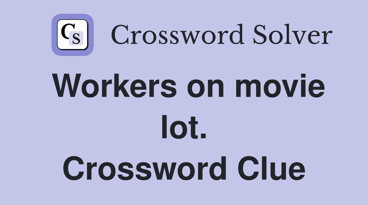 Workers on movie lot. Crossword Clue