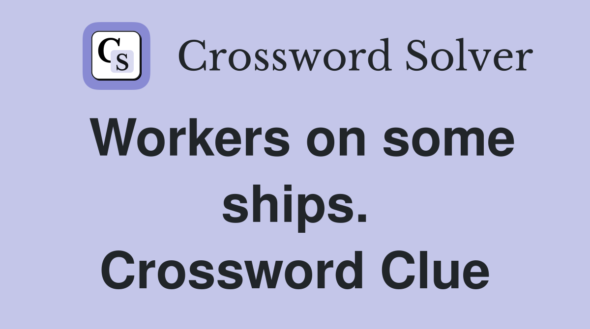 Workers on some ships. Crossword Clue