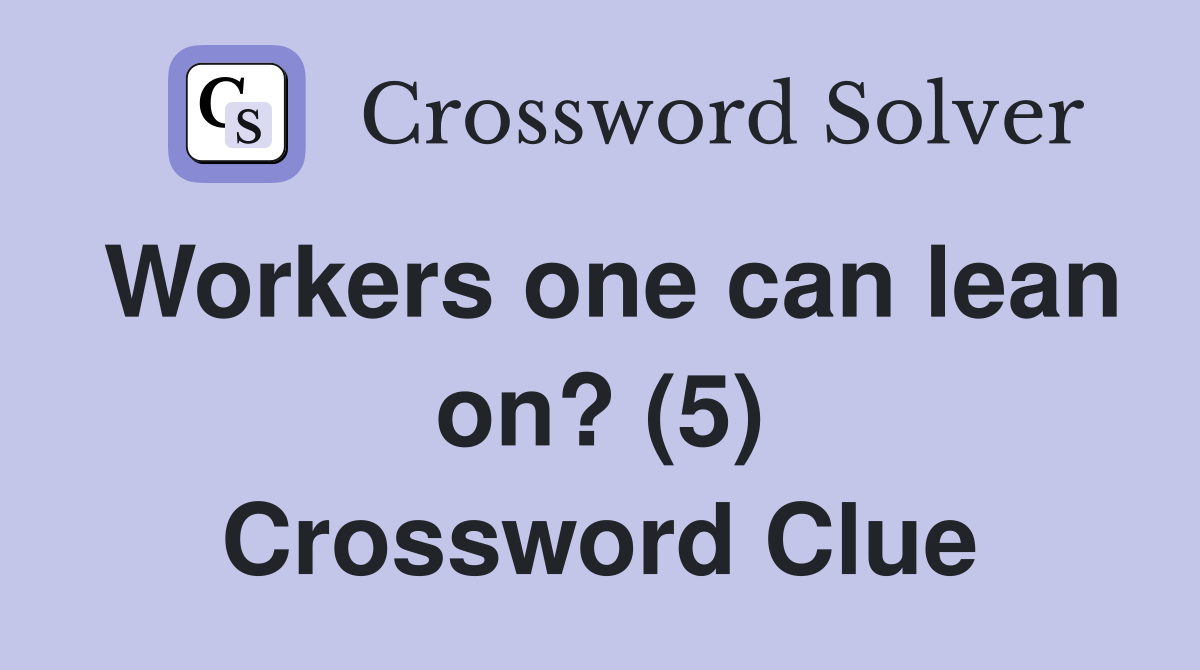 Workers one can lean on? (5) Crossword Clue