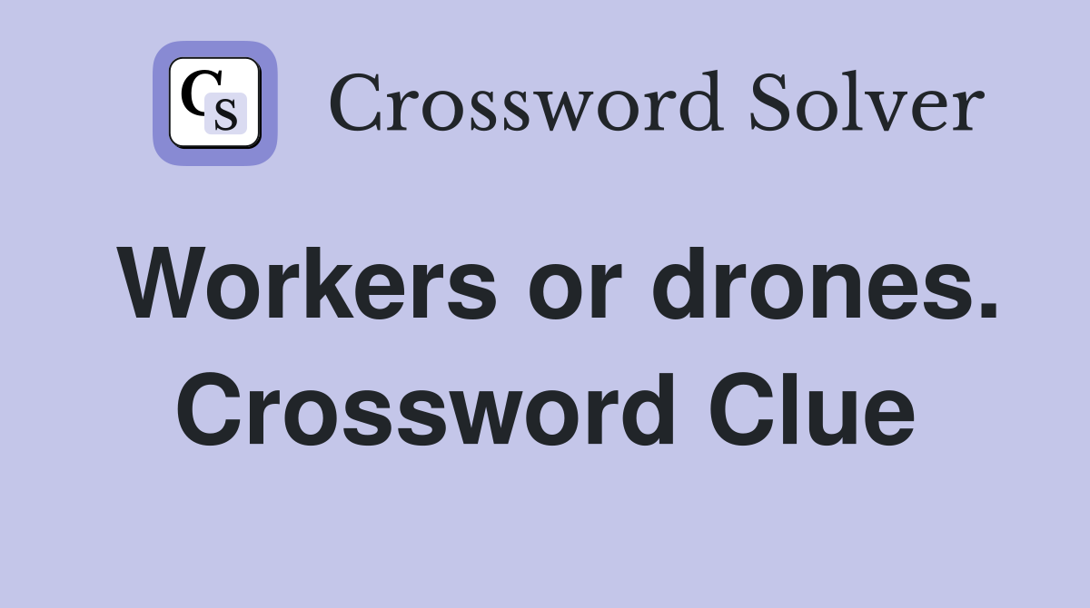 Workers or drones. Crossword Clue