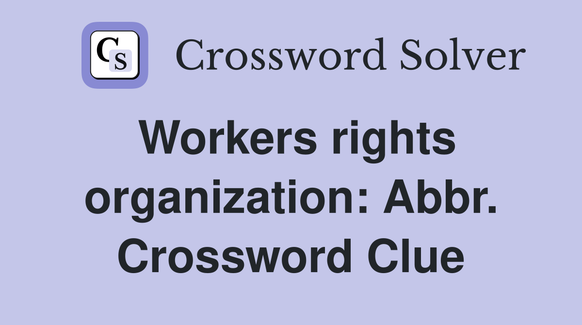 Workers rights organization: Abbr. Crossword Clue