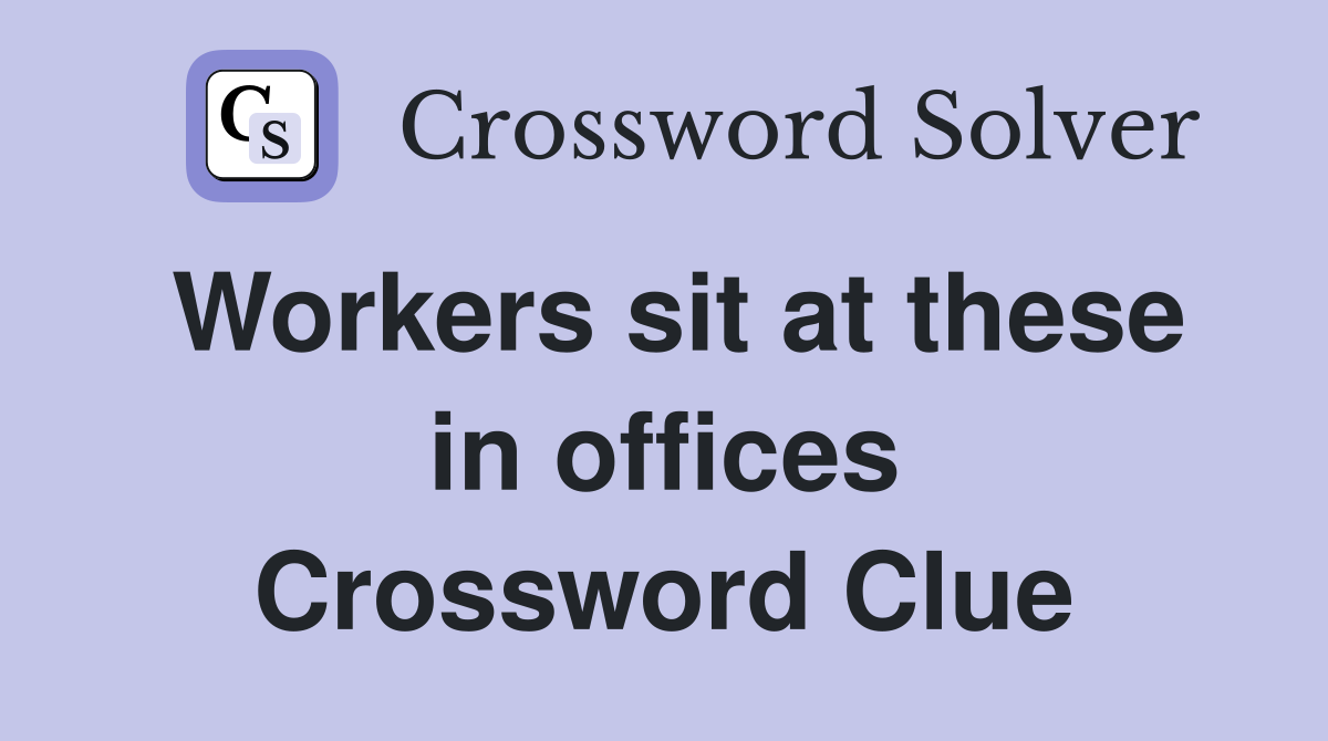 Workers sit at these in offices Crossword Clue