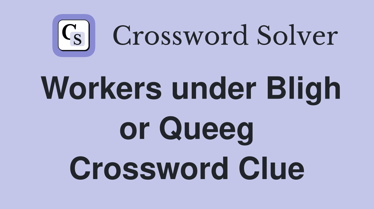 Workers under Bligh or Queeg Crossword Clue