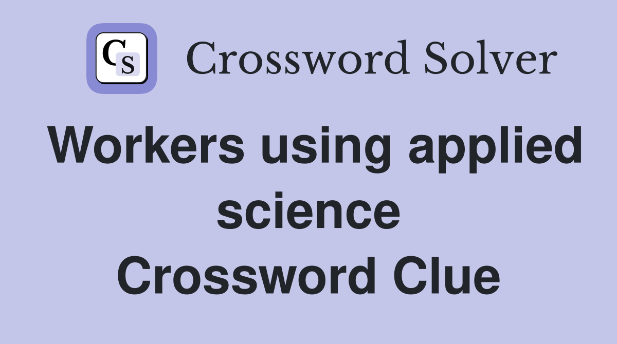 Workers using applied science Crossword Clue