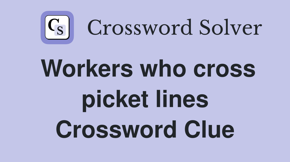 Workers who cross picket lines Crossword Clue