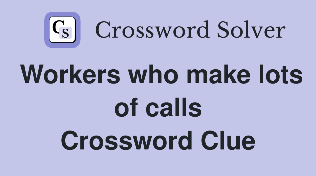 Workers who make lots of calls Crossword Clue