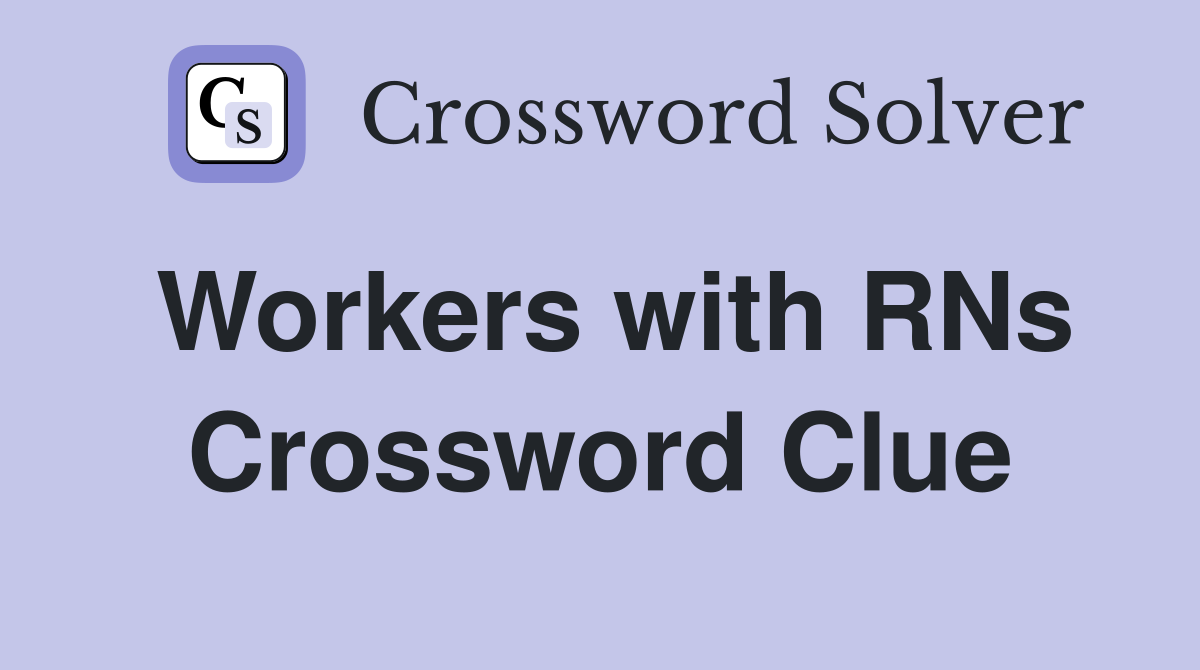 Workers with RNs Crossword Clue