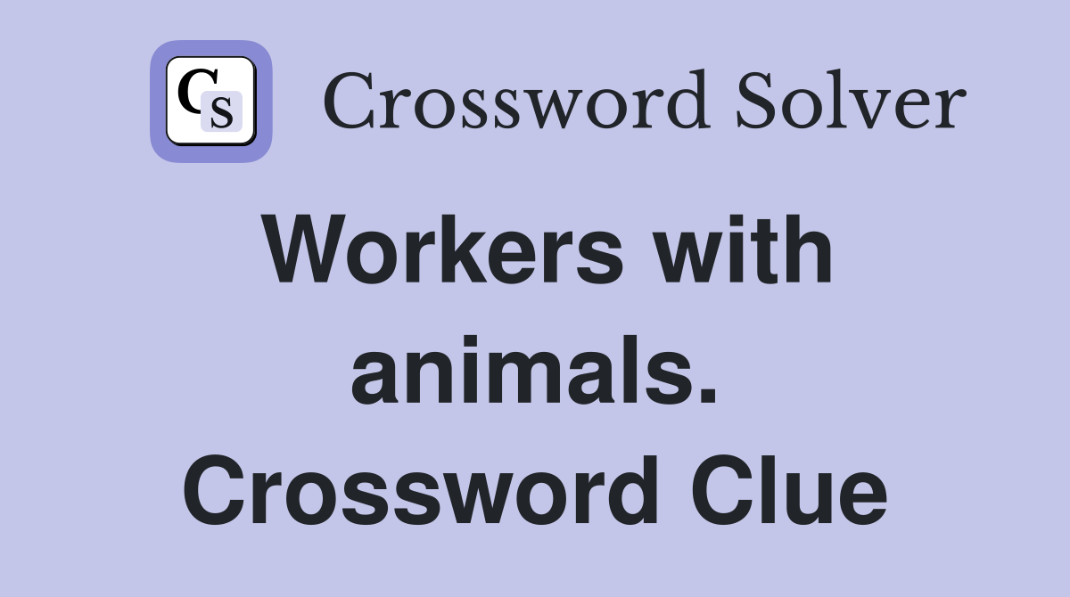Workers with animals. Crossword Clue
