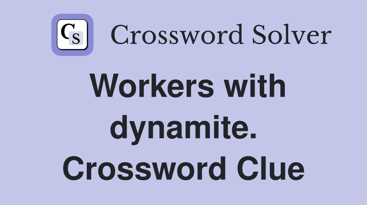 Workers with dynamite. Crossword Clue