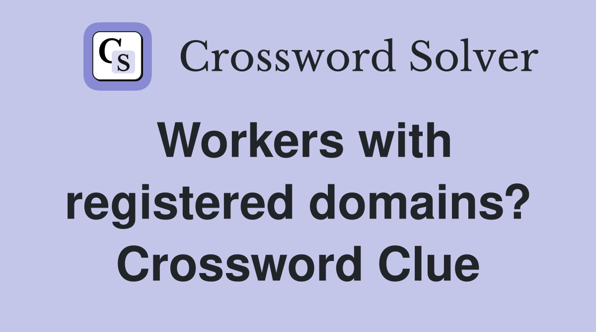 Workers with registered domains? Crossword Clue