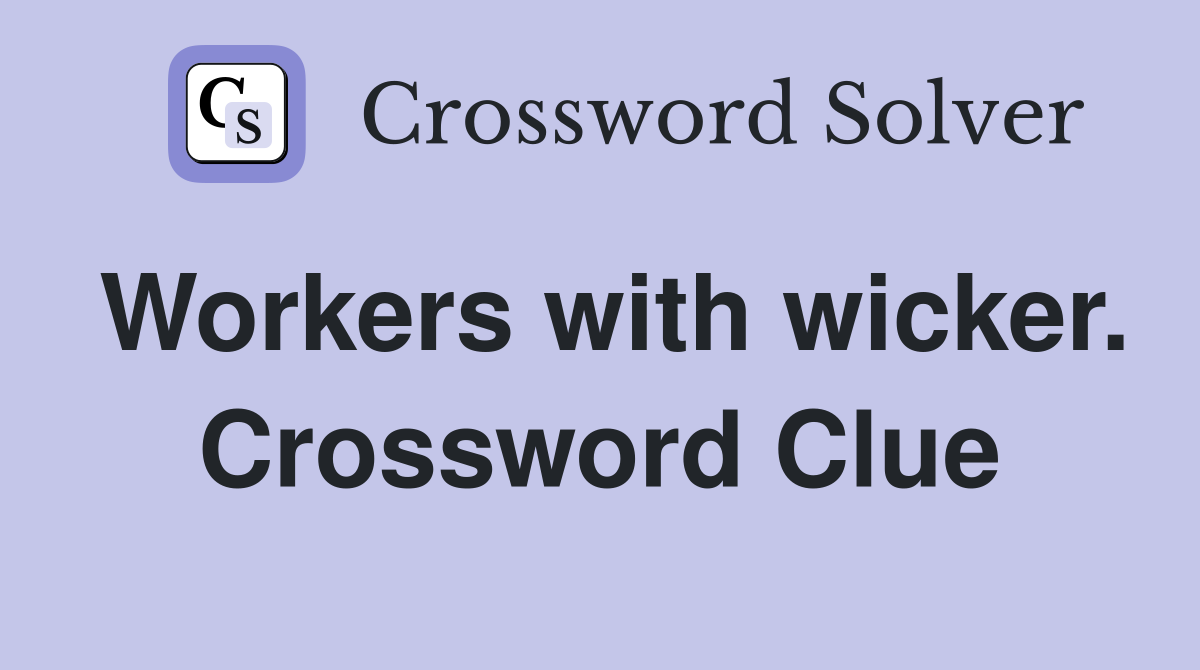 Workers with wicker. Crossword Clue