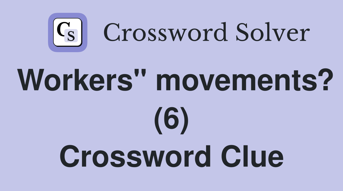 Workers" movements? (6) Crossword Clue
