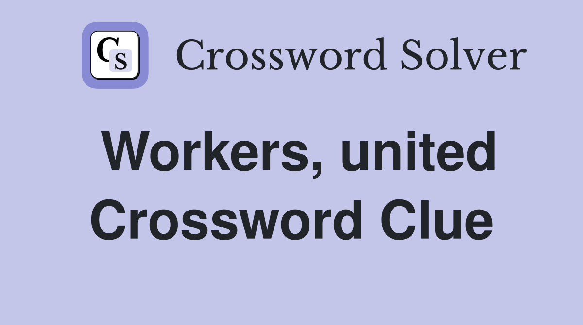 Workers, united Crossword Clue