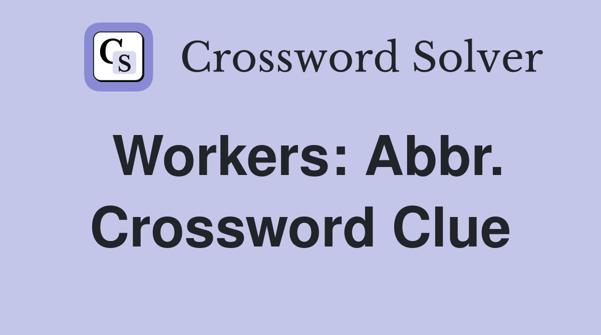 Workers: Abbr. Crossword Clue
