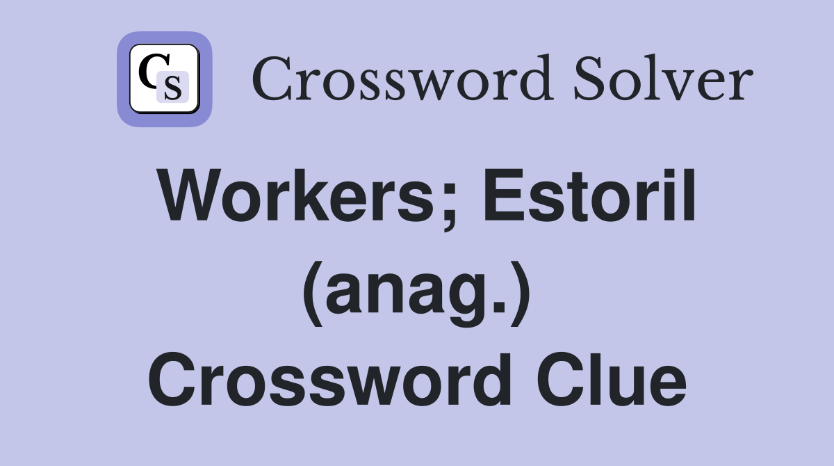 Workers; Estoril (anag.) Crossword Clue