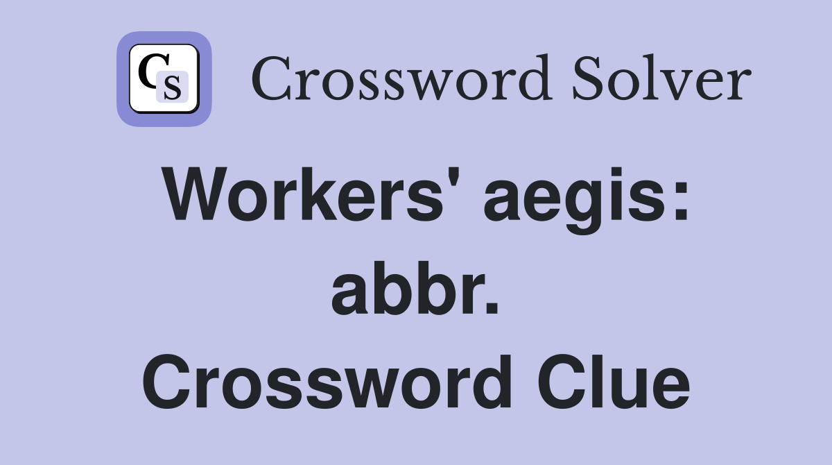 Workers' aegis: abbr. Crossword Clue