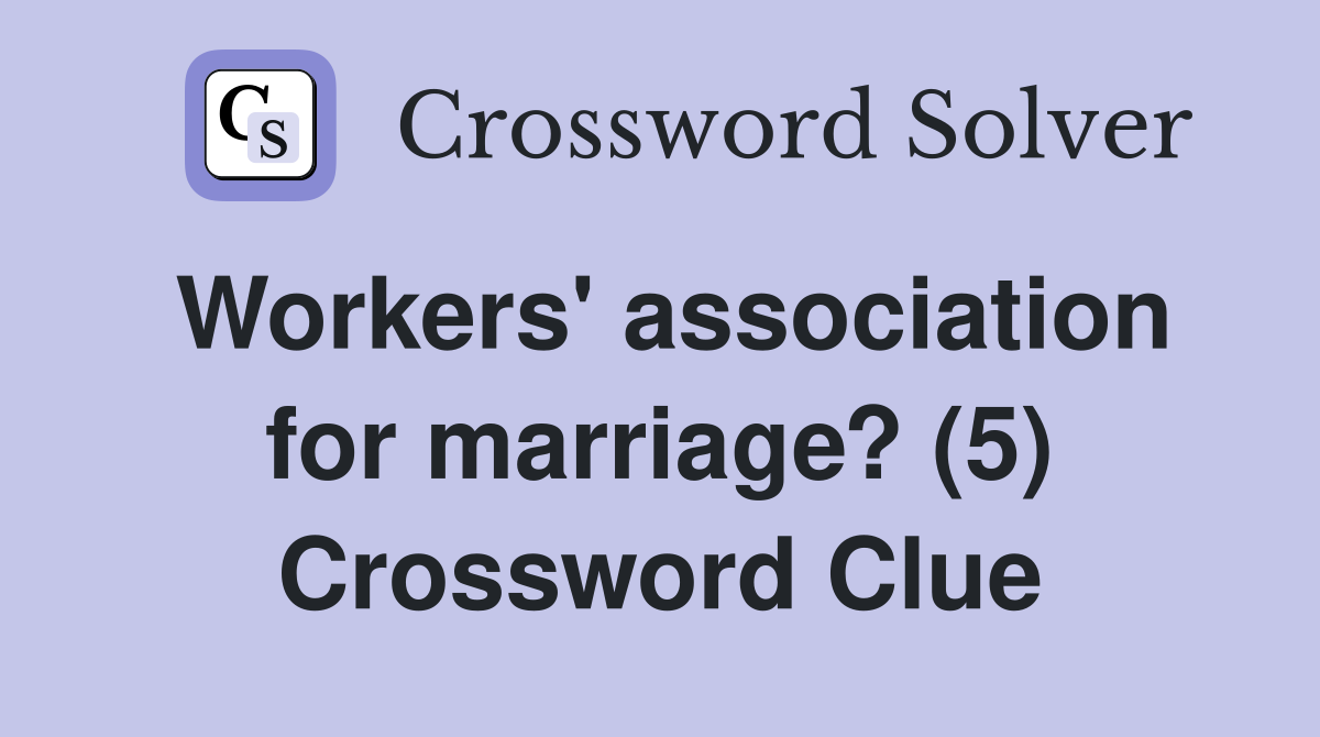 Workers' association for marriage? (5) Crossword Clue