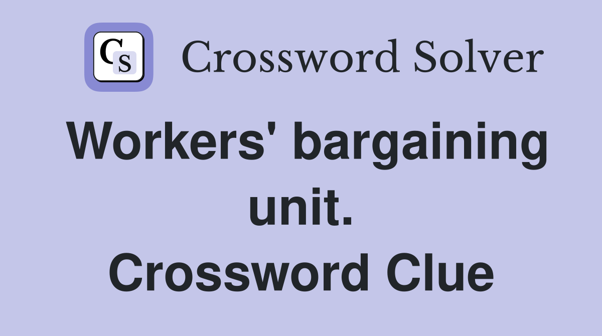 Workers' bargaining unit. Crossword Clue