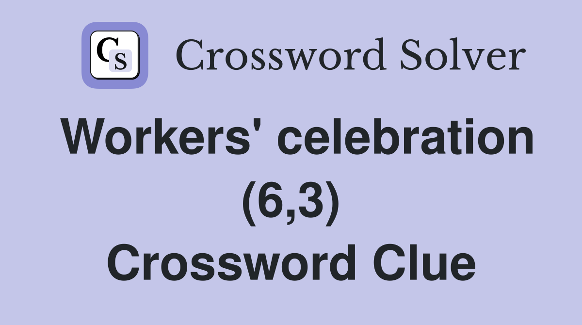 Workers' celebration (6,3) Crossword Clue