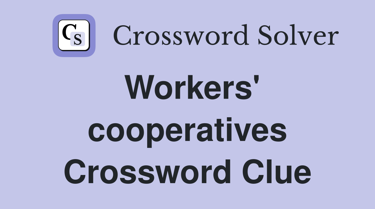 Workers' cooperatives Crossword Clue