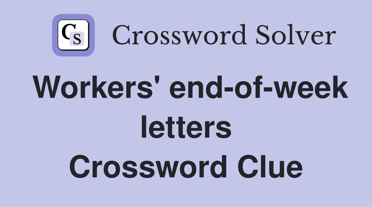 Workers' end-of-week letters Crossword Clue